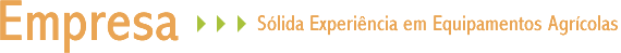 Sólida Experiência em Equipamentos Agrícolas 